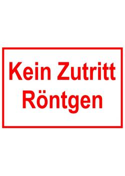 Zufahrts und Zutrittsschild "Kein Zutritt Röntgen"