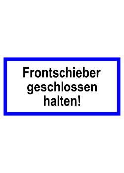 Hinweisschild "Frontschieber geschlossen halten!" 10x20cm/20x40cm