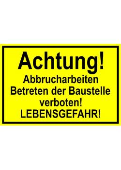 Warnschild - "Achtung! Abbrucharbeiten Betreten der Baustelle verboten! Lebensge