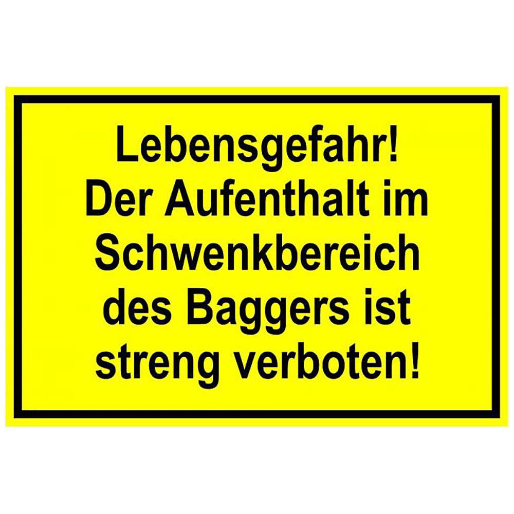 Warnschild - "Lebensgefahr! Der Aufenthalt im Schwenkbereich des Baggers ist streng verboten!" 20x30cm/30x45cm